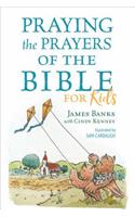 Praying the Prayers of the Bible for Kids