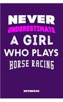 Never Underestimate a Girl Who Plays Horse Racing: 120 Pages, 6x9, Soft Cover, Matte Finish, Lined Sport Journal, Funny Sport Notebook, perfect gift for Horse Racing Supporter