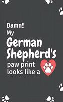 Damn!! my German Shepherd's paw print looks like a: For German Shepherd Dog fans