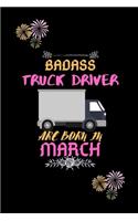 Badass Truck Driver are born in March.