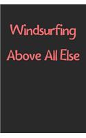 Windsurfing Above All Else: Lined Journal, 120 Pages, 6 x 9, Funny Windsurfing Gift Idea, Black Matte Finish (Windsurfing Above All Else Journal)