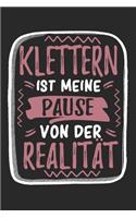 Klettern Ist Meine Pause Von Der Realität: Cooles Lustiges Klettern Notizbuch - Notizheft - Planer - Tagebuch - Journal - DIN A5 -120 Blanko Seiten -Tolles Und Schönes Geschenk Für Alle Klett