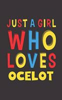 Just A Girl Who Loves Ocelot: A Nice Gift Idea For Ocelot Lovers Girl Women Gifts Journal Lined Notebook 6x9 120 Pages