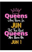Queens Are Born In Jun Real Queens Are Born In Jun 1 Notebook Birthday Funny Gift