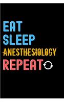 Eat, Sleep, anesthesiology, Repeat Notebook - anesthesiology Funny Gift