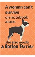 A woman can't survive on notebook alone she also needs a Boston Terrier: For Boston Terrier Dog Fans