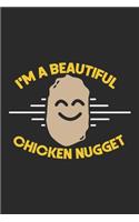 I'm A Beautiful Chicken Nugget Notebook