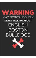 Warning May Spontaneously Start Talking About English Boston Bulldogs: Lined Journal, 120 Pages, 6 x 9, Funny English Boston Bulldog Notebook Gift Idea, Black Matte Finish (Warning May Spontaneously Start Talking About 