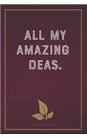 All My Amazing Ideas: Funny Saying Blank Lined Notebook - Great Appreciation Gift for Coworkers, Colleagues, and Staff Members