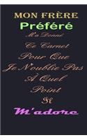 Mon frère Préféré M'a Donné Ce Carnet Pour Que Je N'oublie Pas À Quel Point Il m'adore: magnifique cahier de notes, belle idée de cadeau pour ton frere ta soeur..