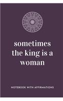 Sometimes The King Is A Woman: Notebook with Empowering Positive Affirmations on every page for Young Girls & Women for a Life Of Purpose, Reflection & Self Care - Hand drawn Lett