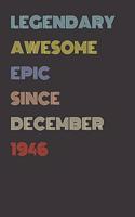 Legendary Awesome Epic Since December 1946 - Birthday Gift For 73 Year Old Men and Women Born in 1946: Blank Lined Retro Journal Notebook, Diary, Vintage Planner