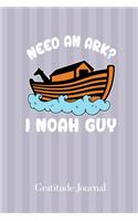 Need An Ark? I Noah Guy: Gratitude Journal For Christians 6 x 9 Inches 100 Pages