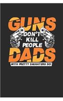 Guns Don't Kill People, Dads With Pretty Daughters Do!: Daughters Notebook, Dotted Bullet (6" x 9" - 120 pages) Family Themed Notebook for Daily Journal, Diary, and Gift