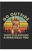Go Outside Worst Case Scenario A Bear Kills You: Go Outside Worst Case Scenario A Bear Kills You vintage Journal/Notebook Blank Lined Ruled 6x9 100 Pages