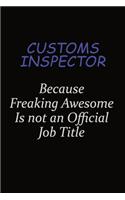 Customs Inspector Because Freaking Awesome Is Not An Official Job Title: Career journal, notebook and writing journal for encouraging men, women and kids. A framework for building your career.