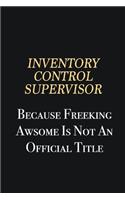 Inventory Control Supervisor Because Freeking Awsome is not an official title