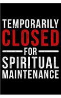 Temporarily Closed for Spiritual Maintenance