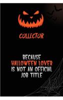 Collector Because Halloween Lover Is Not An Official Job Title: 6x9 120 Pages Halloween Special Pumpkin Jack O'Lantern Blank Lined Paper Notebook Journal