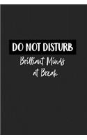 Do Not Disturb Brilliant Minds at Break