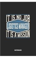 Logistics Manager Notebook - It Is No Job, It Is A Mission: Graph Paper Composition Notebook to Take Notes at Work. Grid, Squared, Quad Ruled. Bullet Point Diary, To-Do-List or Journal For Men and Women.