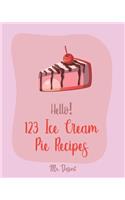 Hello! 123 Ice Cream Pie Recipes