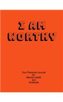 I Am Worthy Your Personal Journal For Mental Health And Gratitude