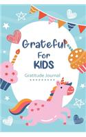 Grateful For Kids Gratitude Journal: 3 Thinks Grateful Writing Cultivating Attitude I am Thankful For Kindness Daily with Prompts Practice Mindfulness Mindset Happiness Unicorn Colorful