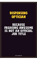 Dispensing Optician, Because Freaking Awesome Is Not An Official Job Title: Career Motivational Quotes 6x9 120 Pages Blank Lined Notebook Journal