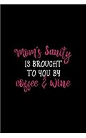 Mom's Sanity Is Brought To You By Coffee & Wine