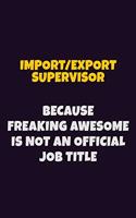 Import/Export Supervisor, Because Freaking Awesome Is Not An Official Job Title