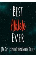 Best Athlete Ever (If Destroyed Even More True): The perfect gift for the professional in your life - Funny 119 page lined journal!