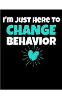 I'm Just Here To Change Your Behavior