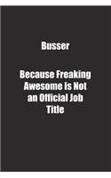 Busser Because Freaking Awesome Is Not an Official Job Title.: Lined notebook