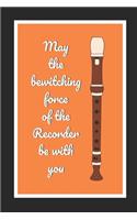 May The Bewitching Force Of The Recorder Be With You: Themed Novelty Lined Notebook / Journal To Write In Perfect Gift Item (6 x 9 inches)