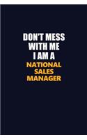 Don't Mess With Me I Am A National Sales Manager: Career journal, notebook and writing journal for encouraging men, women and kids. A framework for building your career.