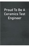 Proud To Be A Ceramics Test Engineer: Lined Notebook For Men, Women And Co Workers