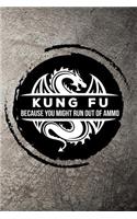 Kung Fu Because You Might Run Out of Ammo