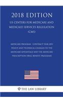 Medicare Program - Contract Year 2015 Policy and Technical Changes to the Medicare Advantage and the Medicare Prescription Drug Benefit Programs (US Centers for Medicare and Medicaid Services Regulation) (CMS) (2018 Edition)