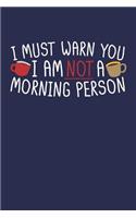 I Must Warn You, I Am Not A Morning Person: 6" X 9" 120 Page College Ruled Lined Paper Notebook For Students