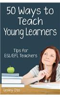Fifty Ways to Teach Young Learners: Tips for ESL/EFL Teachers(50 Ways to Teach English)