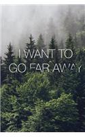 I Want To Go Far Away