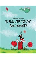 Watashi, chiisai? Am I small?: Japanese [Hirigana and Romaji]-English: Children's Picture Book (Bilingual Edition)