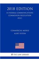Commercial Mobile Alert System (US Federal Communications Commission Regulation) (FCC) (2018 Edition)