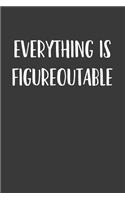 Everything Is Figureoutable