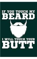 If You Touch My Beard I Will Touch Your Butt: Cool Journal with a Beard Themed Design on the Cover.