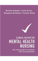 Clinical Helper for Mental Health Nursing: The vital guide for students and new graduates