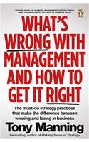 What's Wrong with Management and How to Get It Right.: The Must-Do Strategy Practices That Make the Difference Between Winning and Losing in Buisness