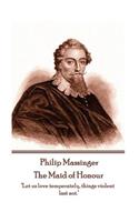 Philip Massinger - The Maid of Honour: "Let us love temperately, things violent last not."