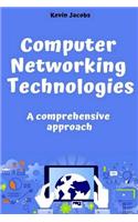 Computer Networking Technologies: A Comprehensive Approach